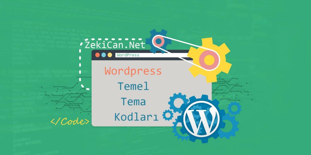 WordPress Altyapısında Kullanılan Temel Tema Kodları
